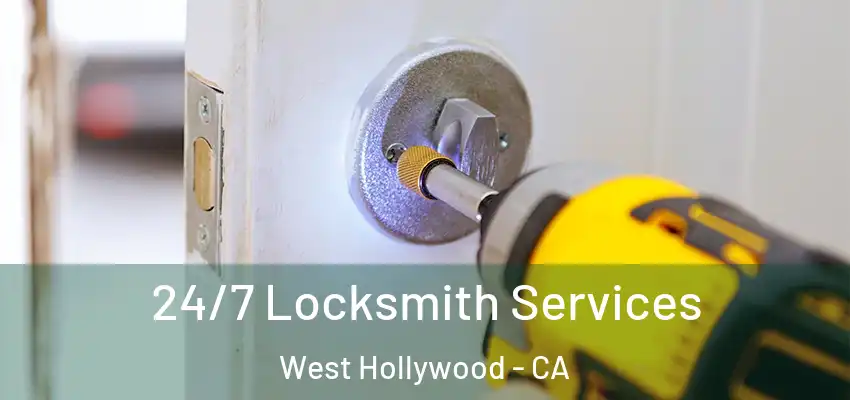 24/7 Locksmith Services West Hollywood - CA