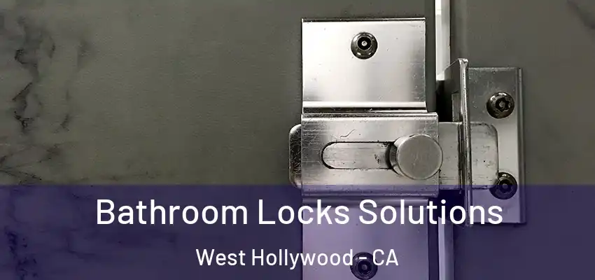 Bathroom Locks Solutions West Hollywood - CA