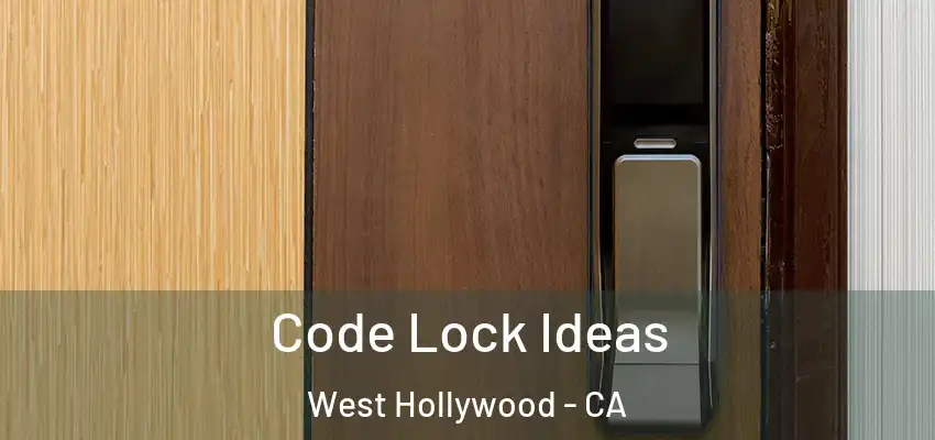  Code Lock Ideas West Hollywood - CA