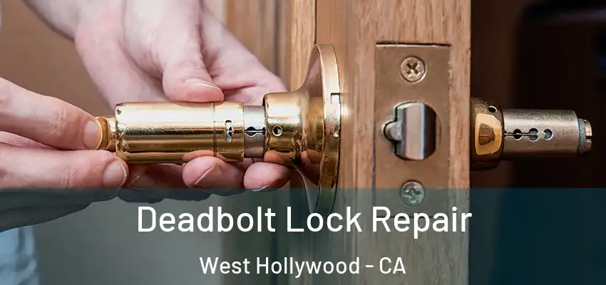  Deadbolt Lock Repair West Hollywood - CA