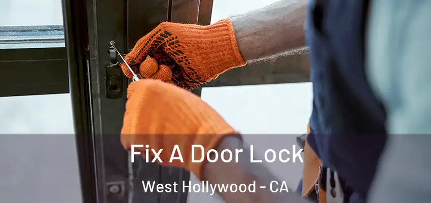  Fix A Door Lock West Hollywood - CA