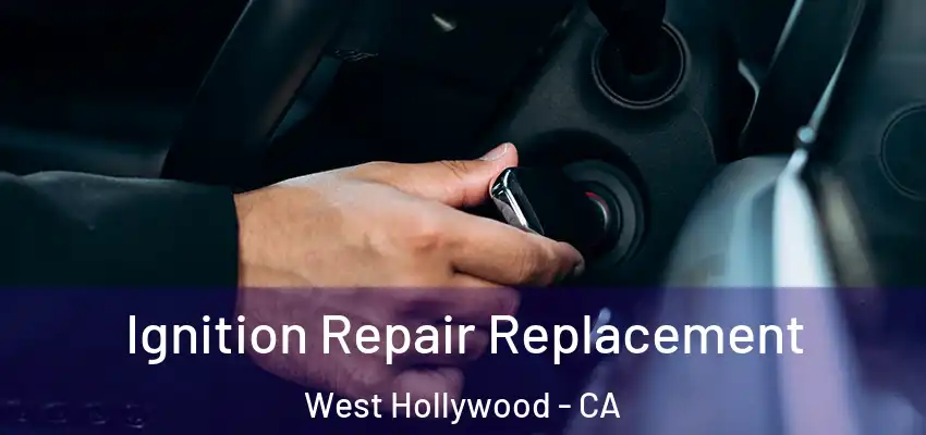  Ignition Repair Replacement West Hollywood - CA