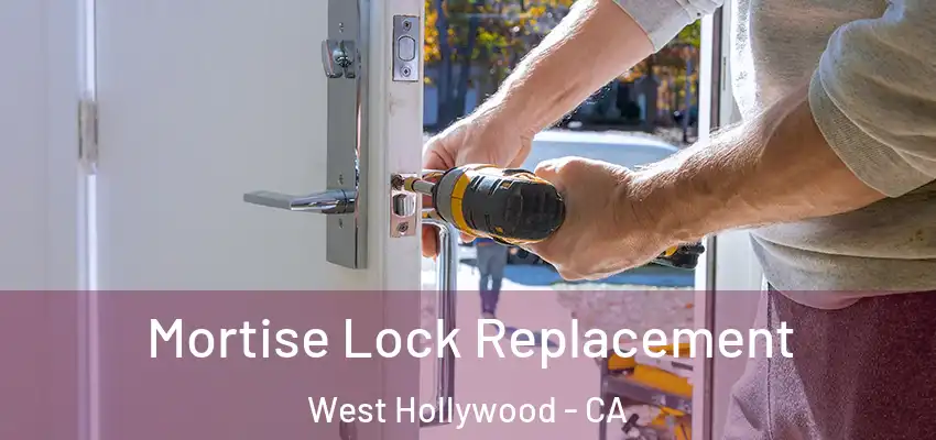  Mortise Lock Replacement West Hollywood - CA