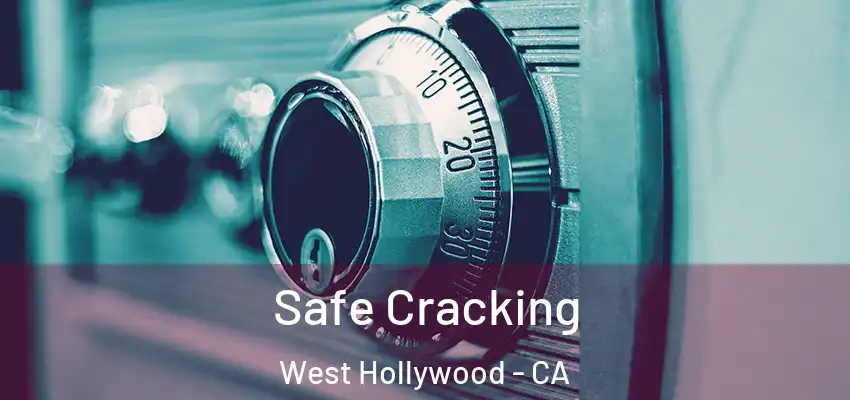 Safe Cracking West Hollywood - CA